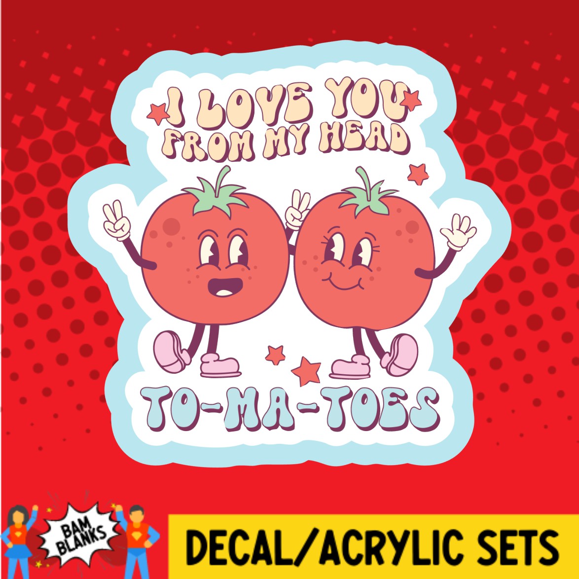I Love You From My Head Tomatoes - DECAL AND ACRYLIC SHAPE #DA03541