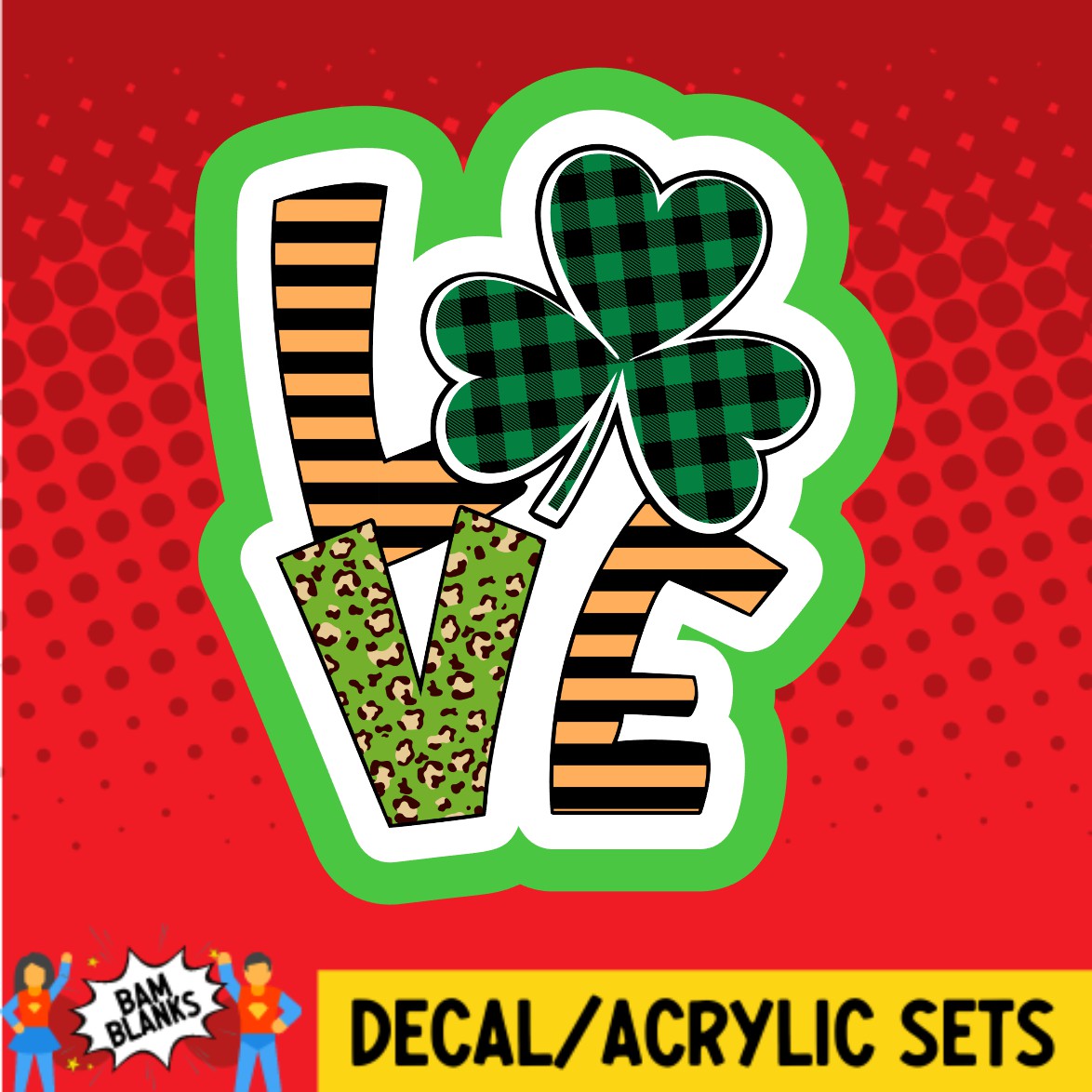 Love St Patrick Shamrock - DECAL AND ACRYLIC SHAPE #DA03611