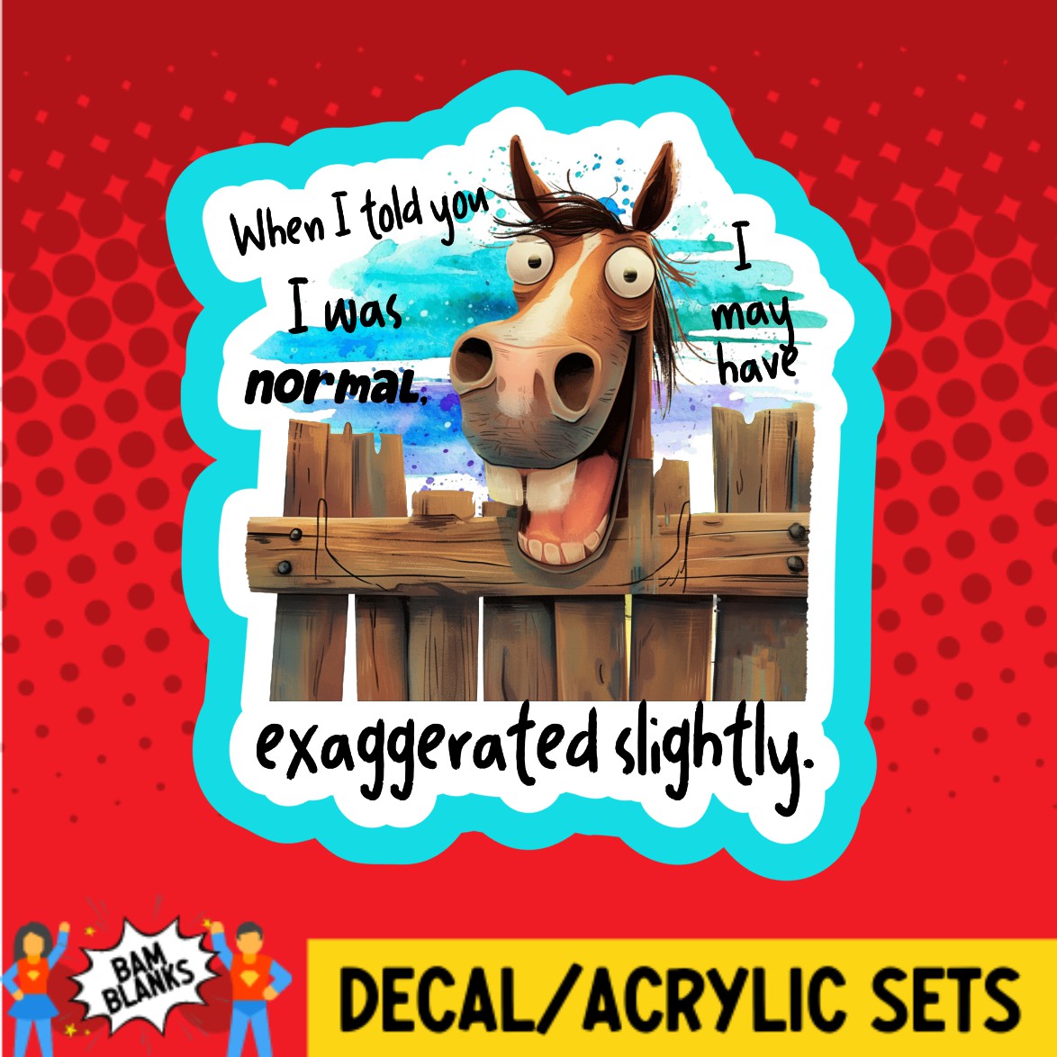 When I Told You I Was Normal Horse - DECAL AND ACRYLIC SHAPE #DA02919