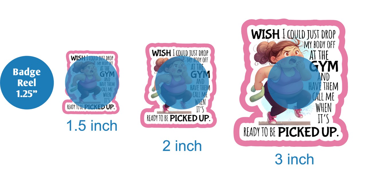 Wish I Could Drop My Body Off At The Gym - DECAL AND ACRYLIC SHAPE #DA02930