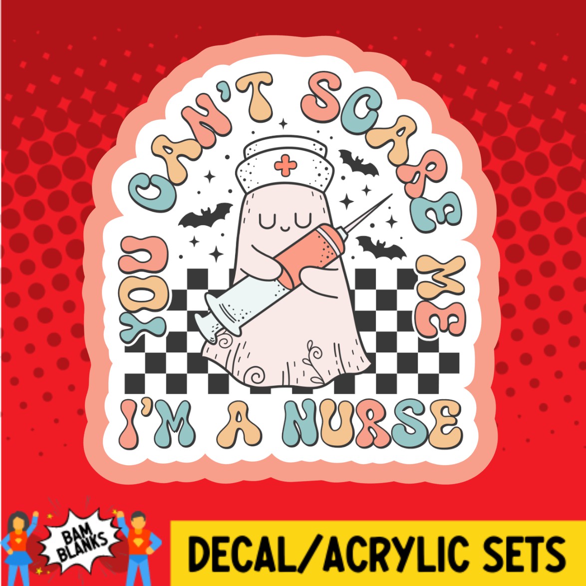 You Cant Scare Me Im A Nurse - DECAL AND ACRYLIC SHAPE #DA02801