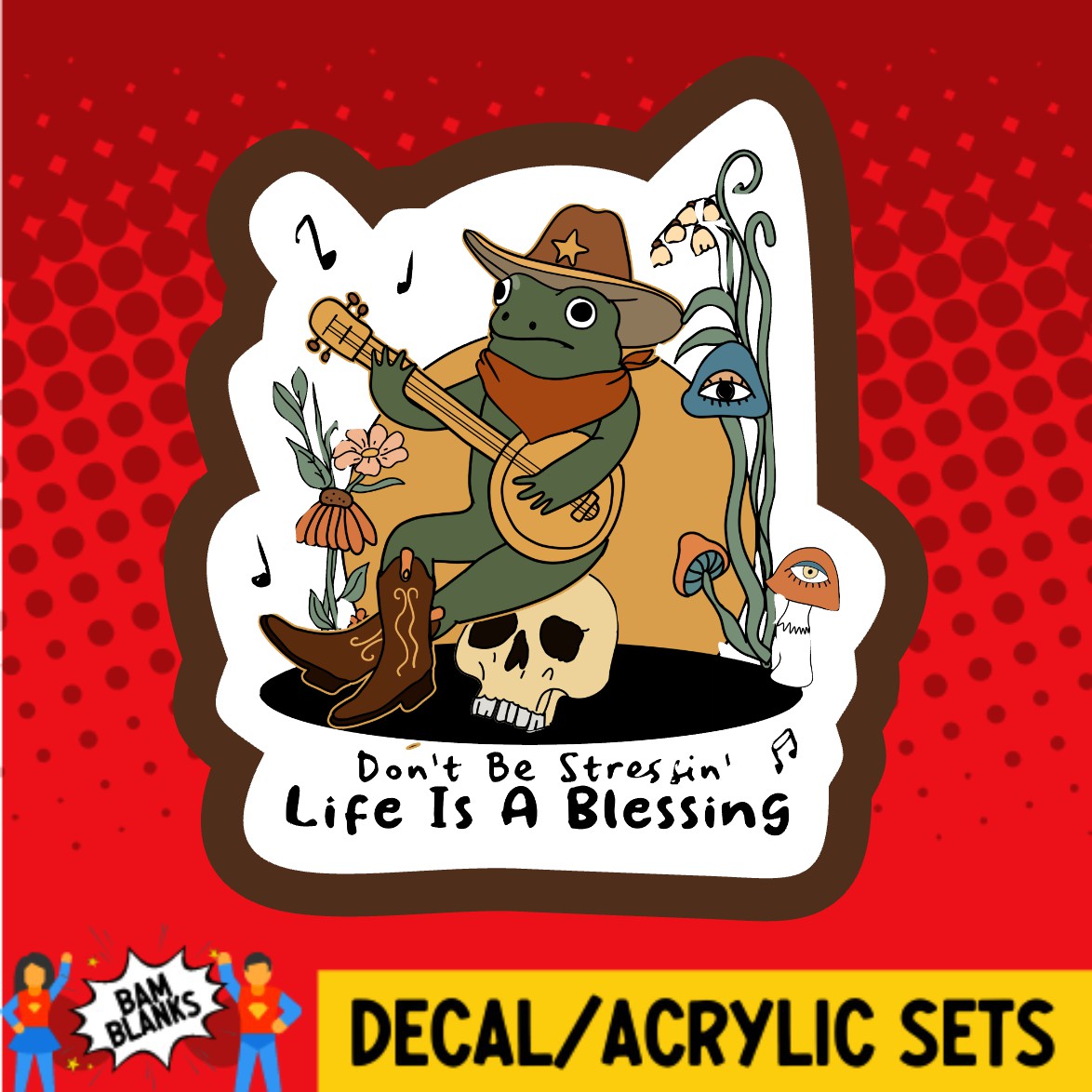Dont Be Stressin Life Is A Blessing Frog - DECAL AND ACRYLIC SHAPE #DA03654