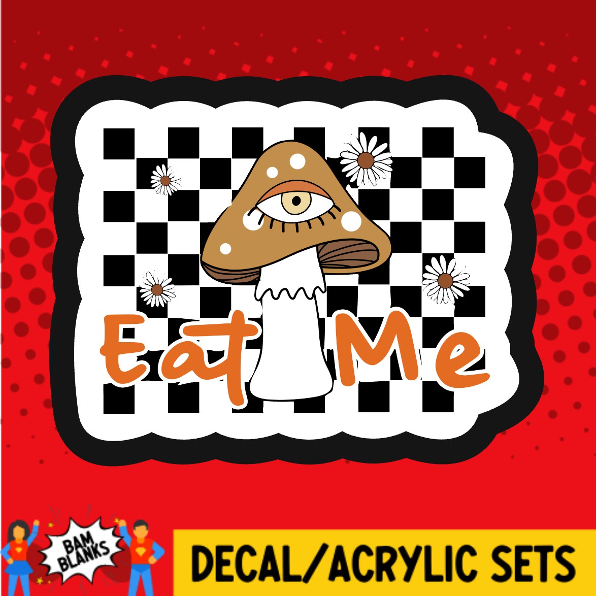 Eat Me Mushroom - DECAL AND ACRYLIC SHAPE #DA03660
