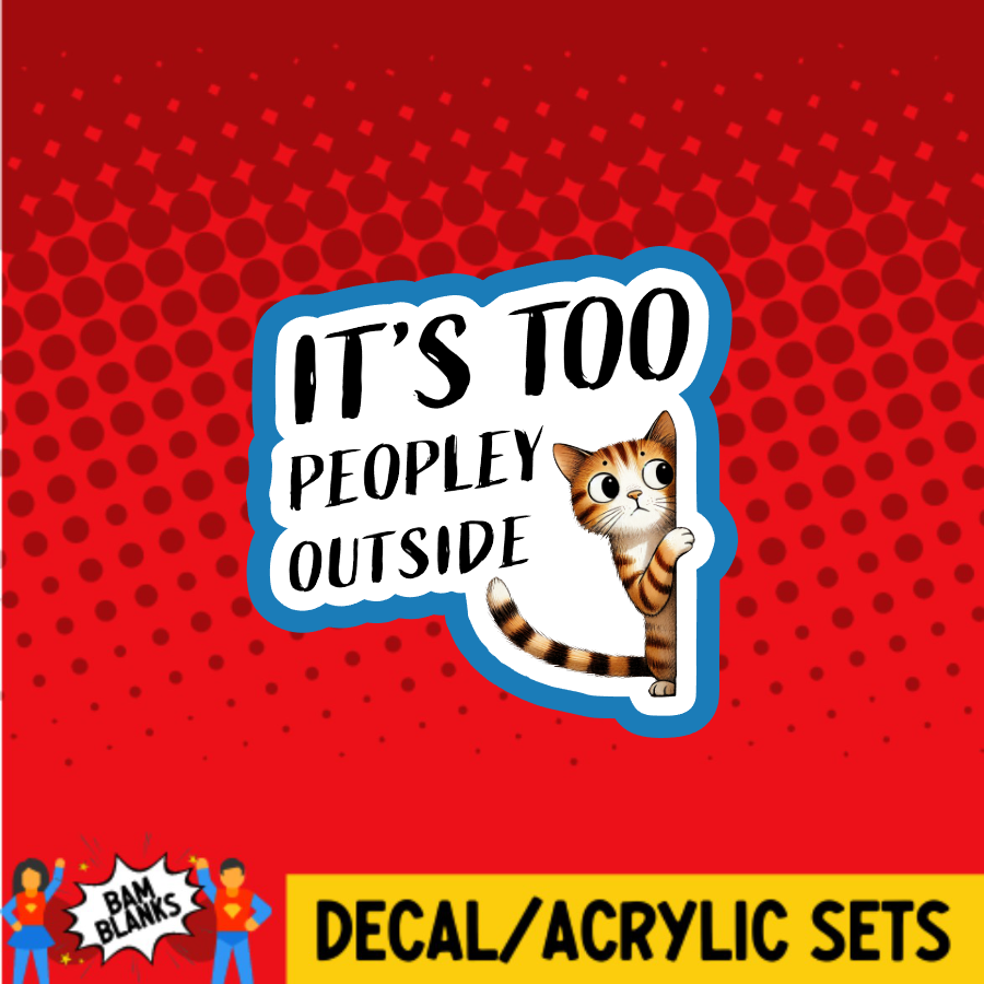 Its Too Peopley Outside - DECAL AND ACRYLIC SHAPE #DA03762