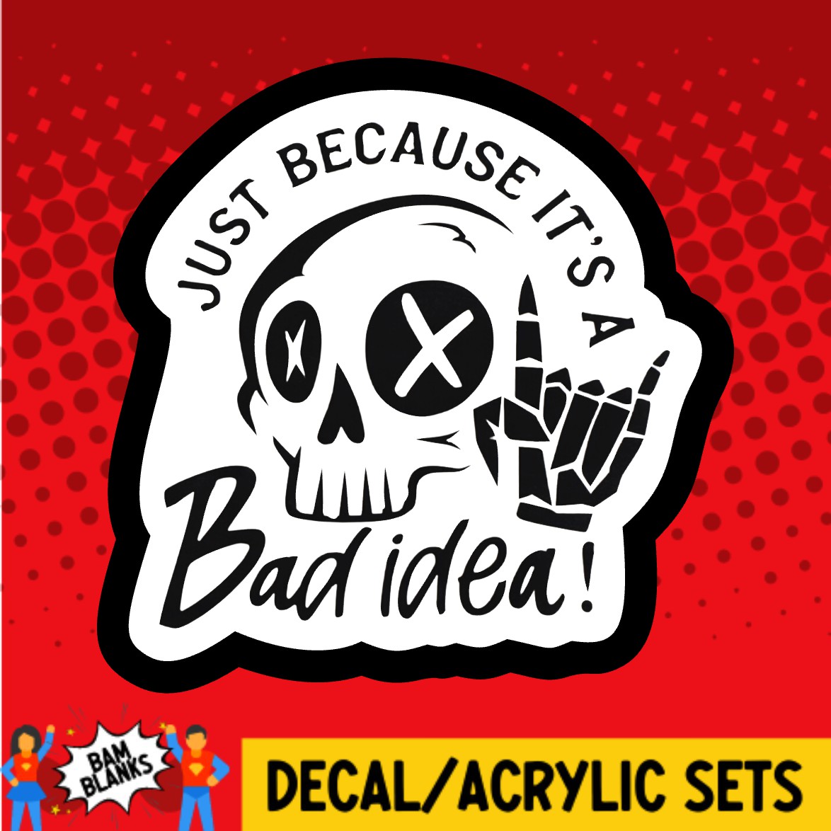 Just Because Its A Bad Idea Skull 2 - DECAL AND ACRYLIC SHAPE #DA03677
