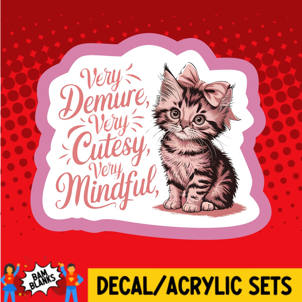 Very Demure Very Cutesy Very Mindful Kitten - DECAL AND ACRYLIC SHAPE #DA03702