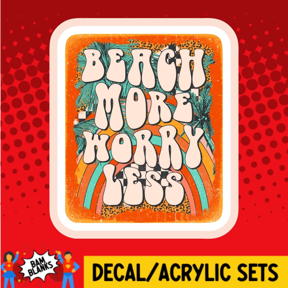 Beach More Worry Less - DECAL AND ACRYLIC SHAPE #DA02080