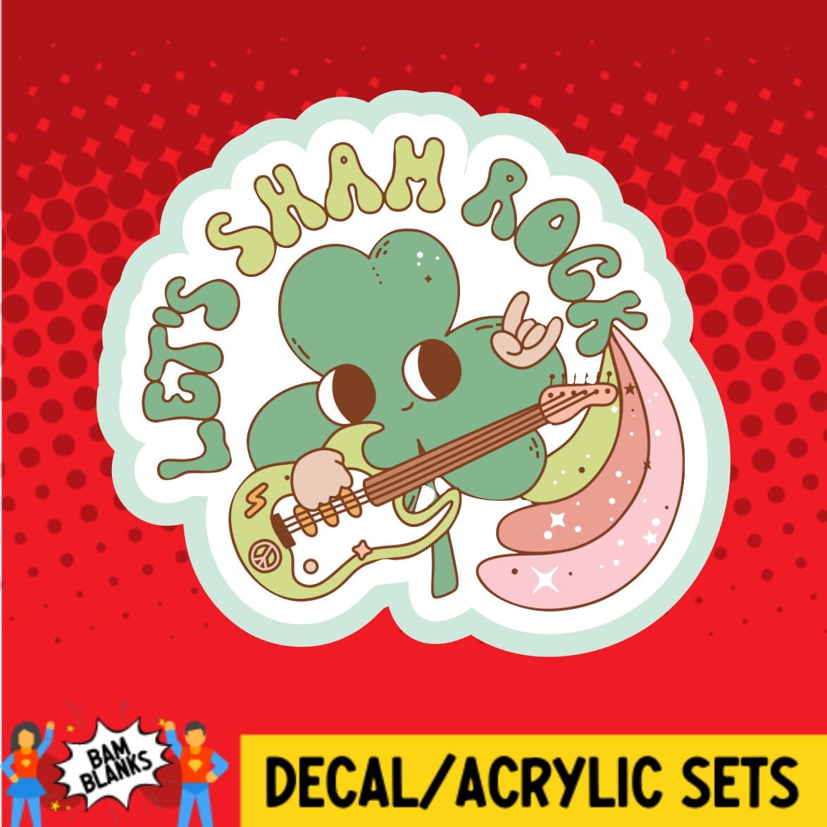 Lets Sham Rock - DECAL AND ACRYLIC SHAPE #DA01660
