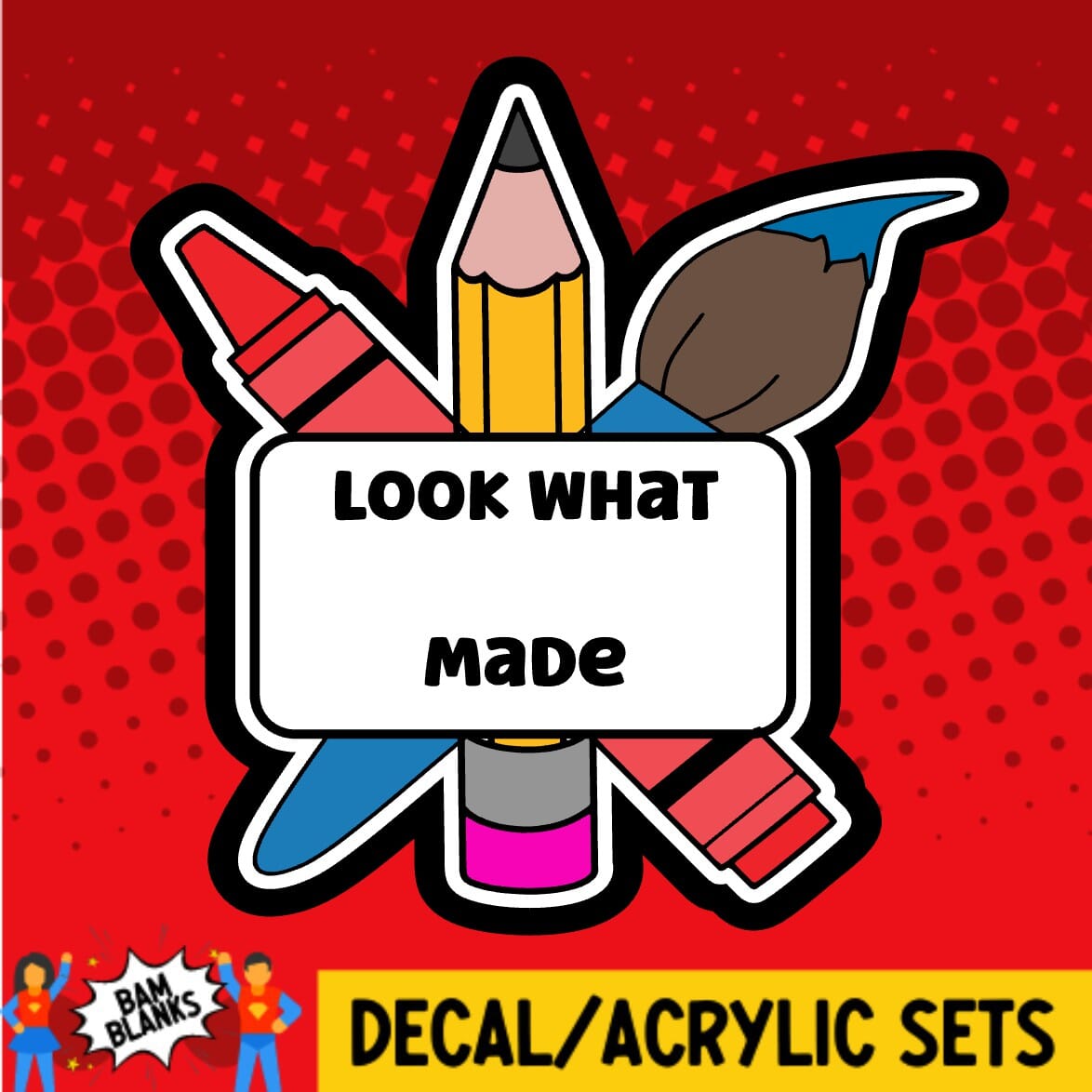 Look What Blank Made - DECAL AND ACRYLIC SHAPE #DA02064