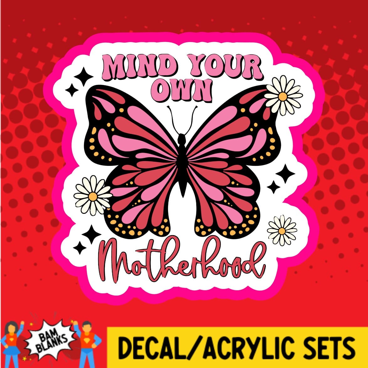 Mind Your Own Motherhood - DECAL AND ACRYLIC SHAPE #DA02029