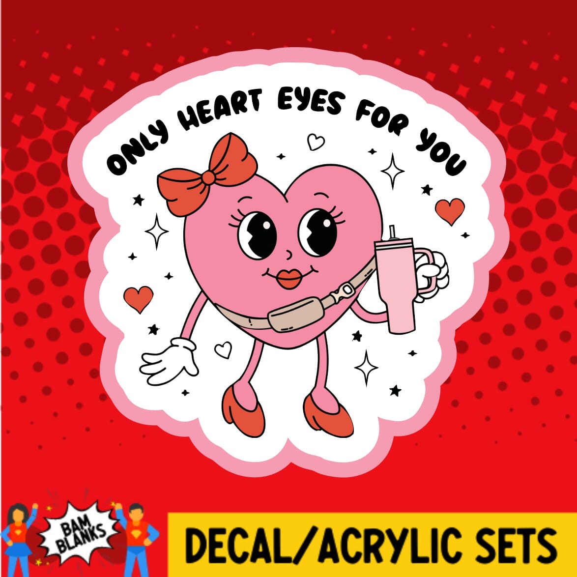 Only Heart Eyes For You - DECAL AND ACRYLIC SHAPE #DA01678