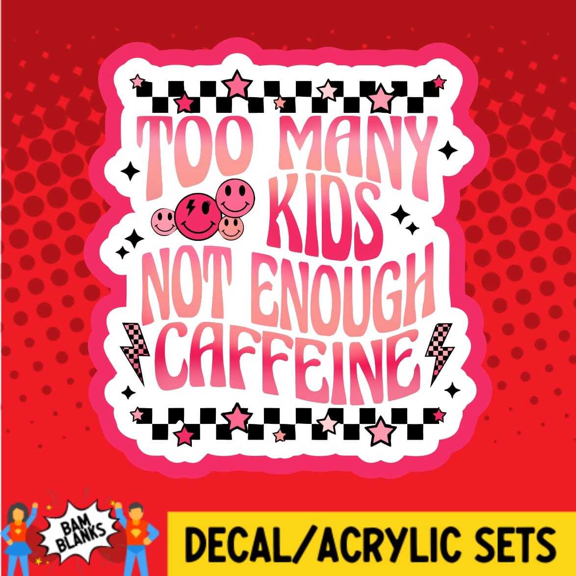 Too Many Kids - DECAL AND ACRYLIC SHAPE #DA02028