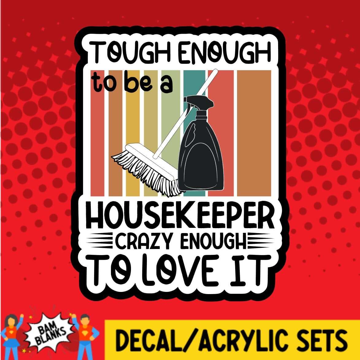 Tough Enough To Be A Housekeeper - DECAL AND ACRYLIC SHAPE #DA01642