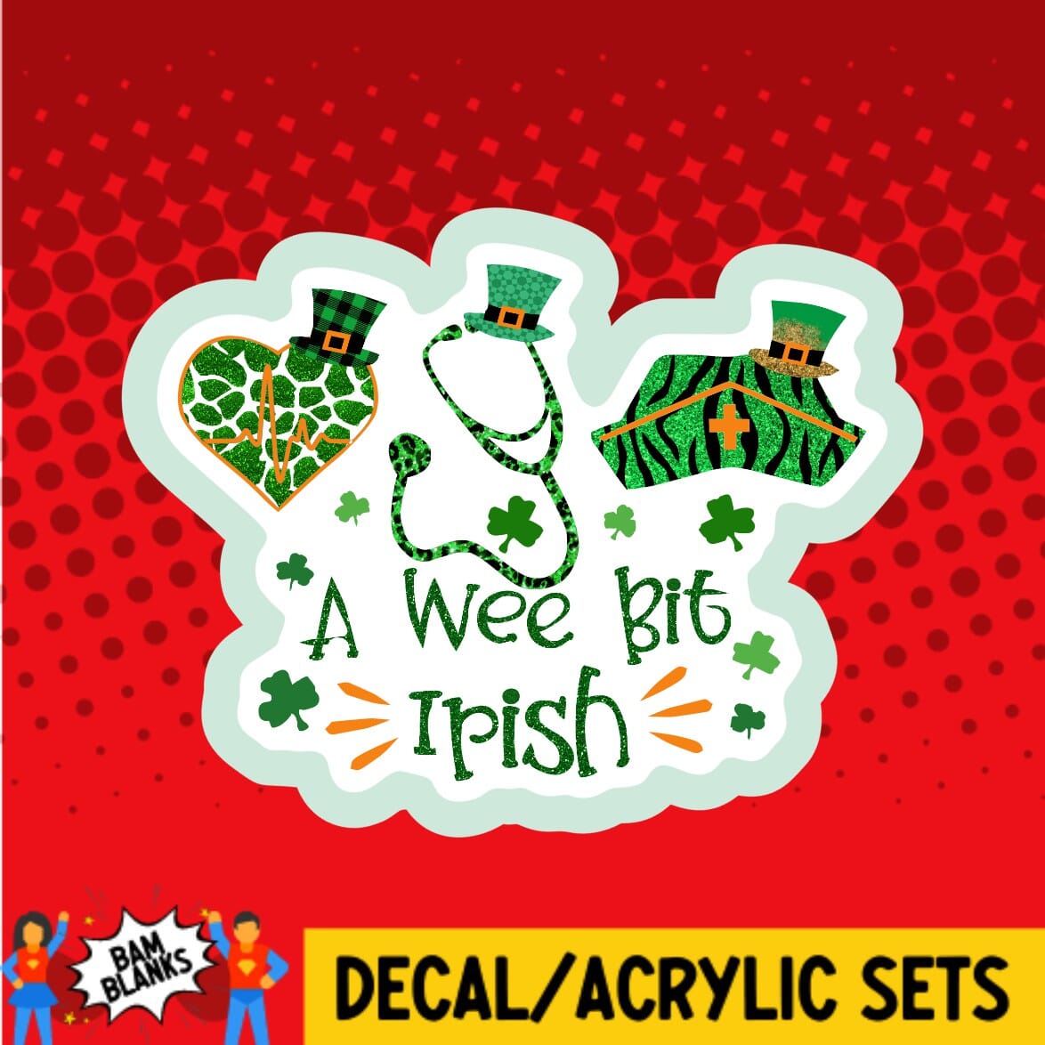 A Wee Bit Irish - DECAL AND ACRYLIC SHAPE #DA0038