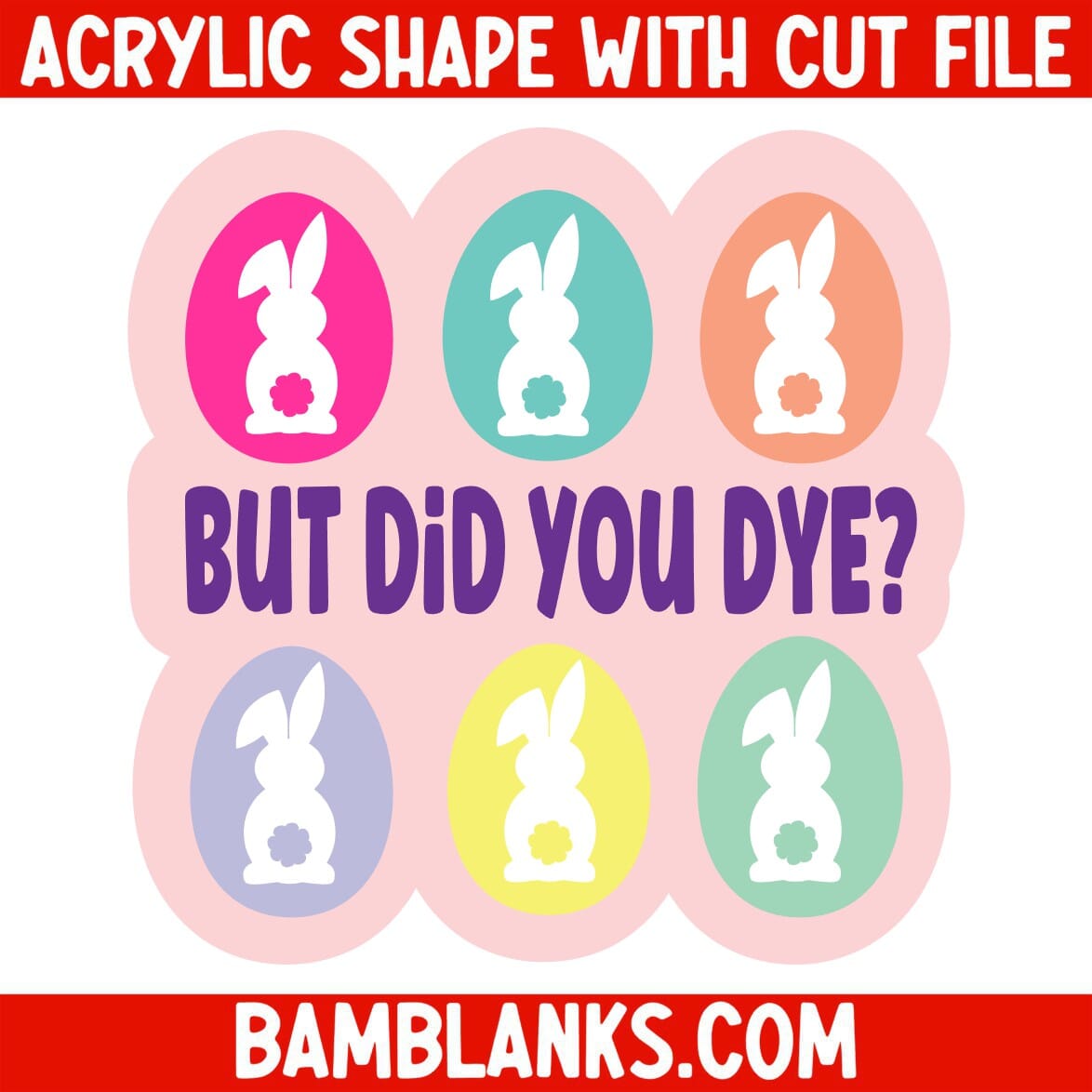 But Did You Dye - Acrylic Shape #1989