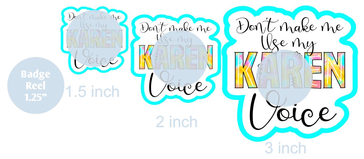 Don't Make Me Use My Karen Voice - DECAL AND ACRYLIC SHAPE #DA0123