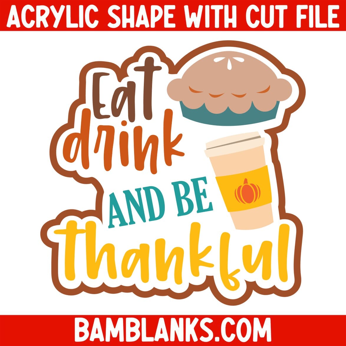 Eat Drink and Be Thankful - Acrylic Shape #2222