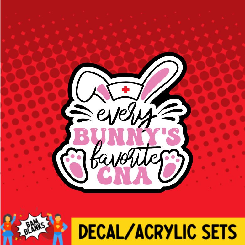 Every Bunny's Favorite CNA - DECAL AND ACRYLIC SHAPE #DA0703