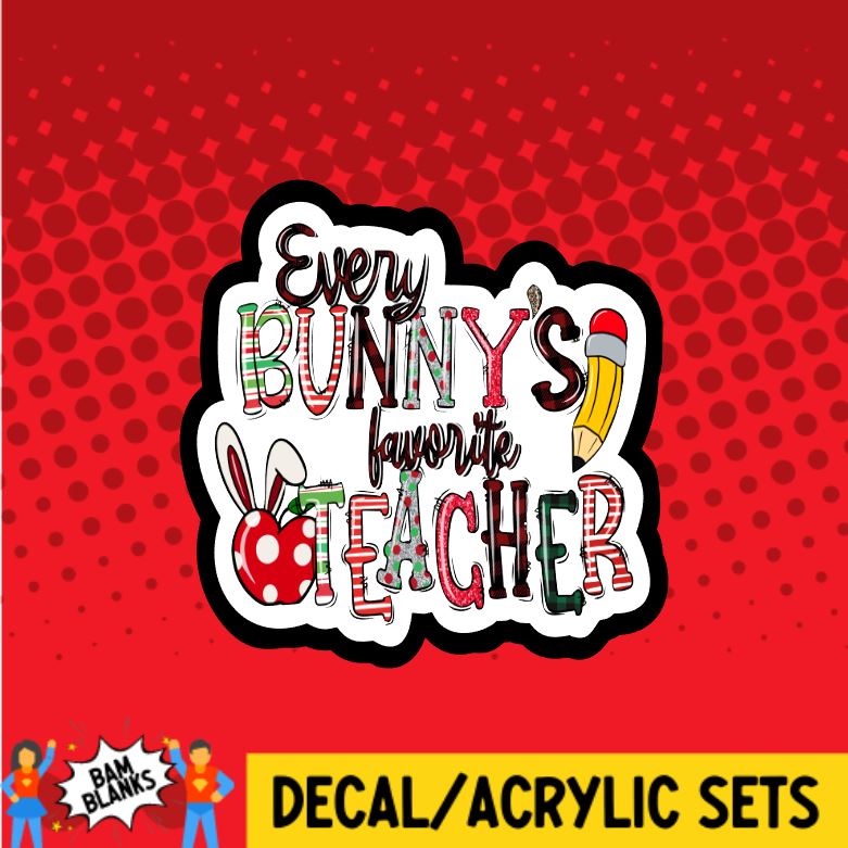 Every Bunny's Favorite Teacher - DECAL AND ACRYLIC SHAPE #DA0675