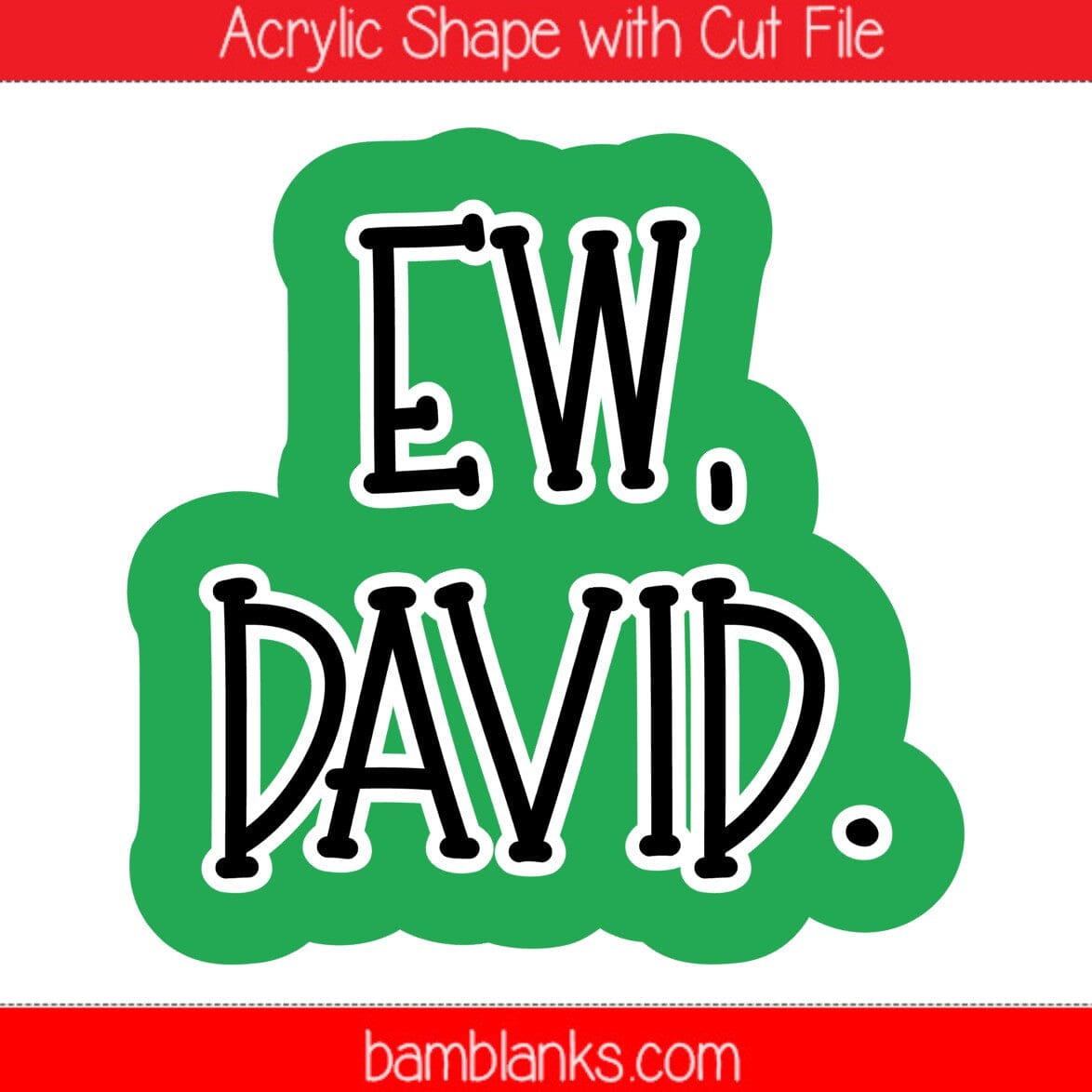 Ew David - Acrylic Shape #1278