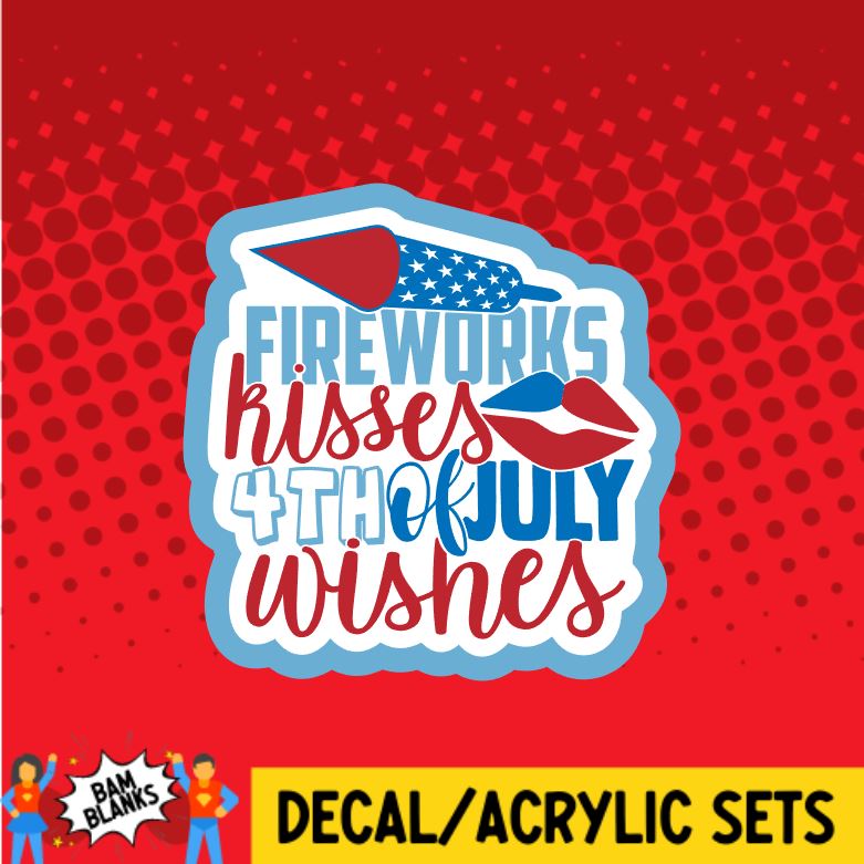 Fireworks Kisses and 4th of July Wishes - DECAL AND ACRYLIC SHAPE #DA0848