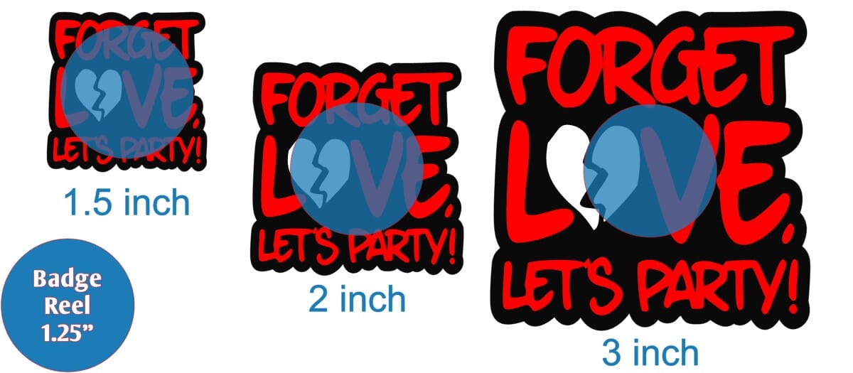 Forget Love Lets Party - Acrylic Shape #1909