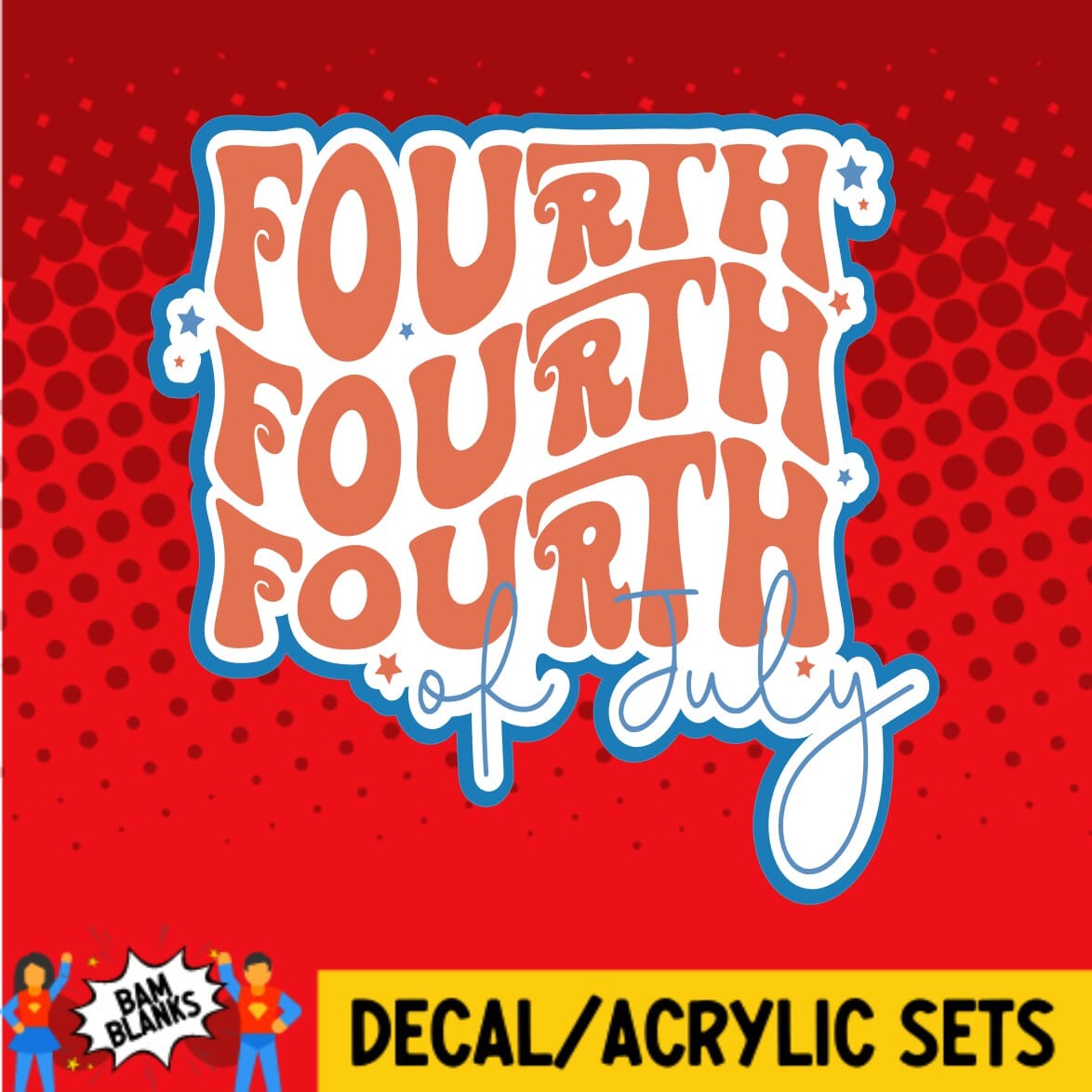 Fourth Fourth Fourth of July - DECAL AND ACRYLIC SHAPE #DA0048