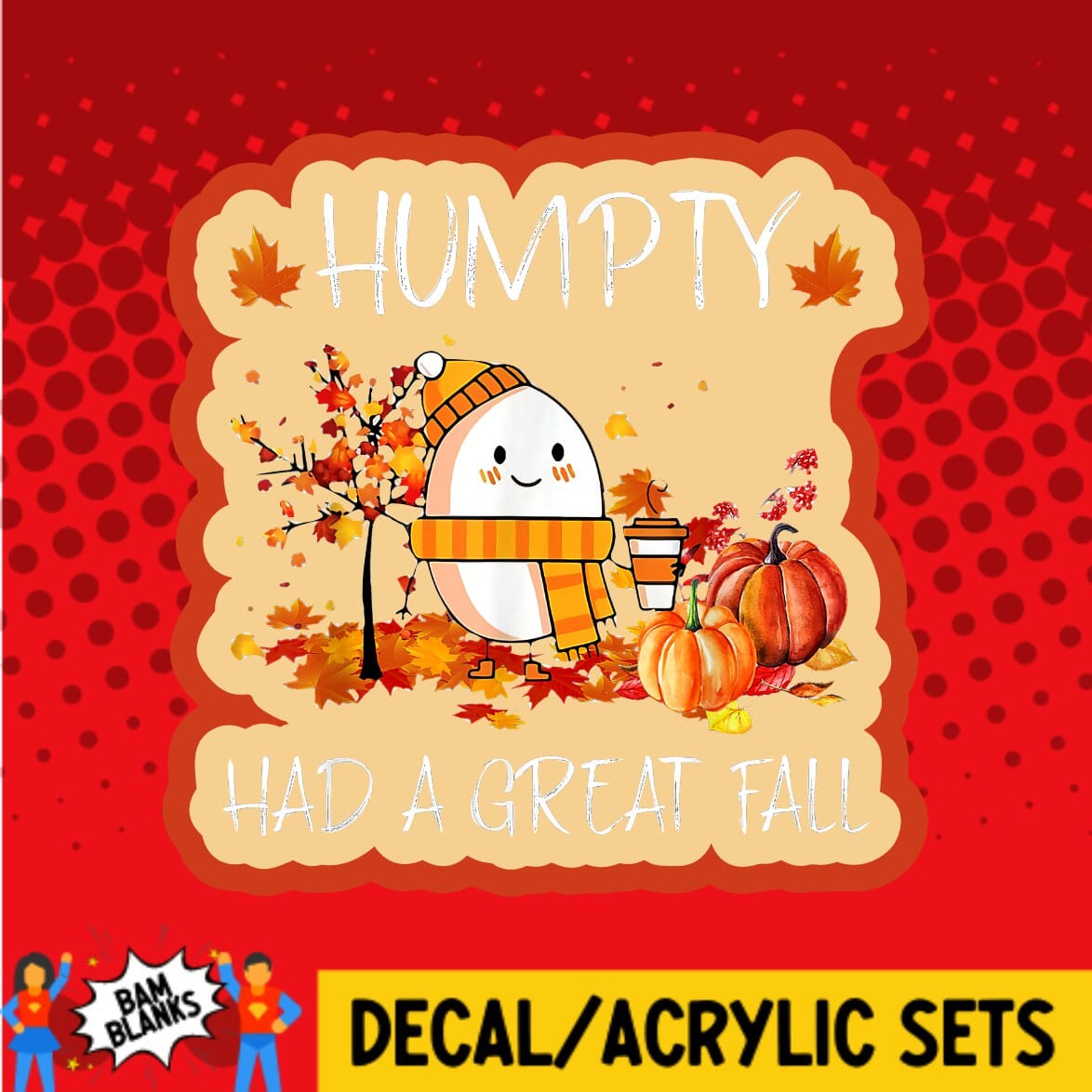 Humpty Had A Great Fall 2 - DECAL AND ACRYLIC SHAPE #DA0298