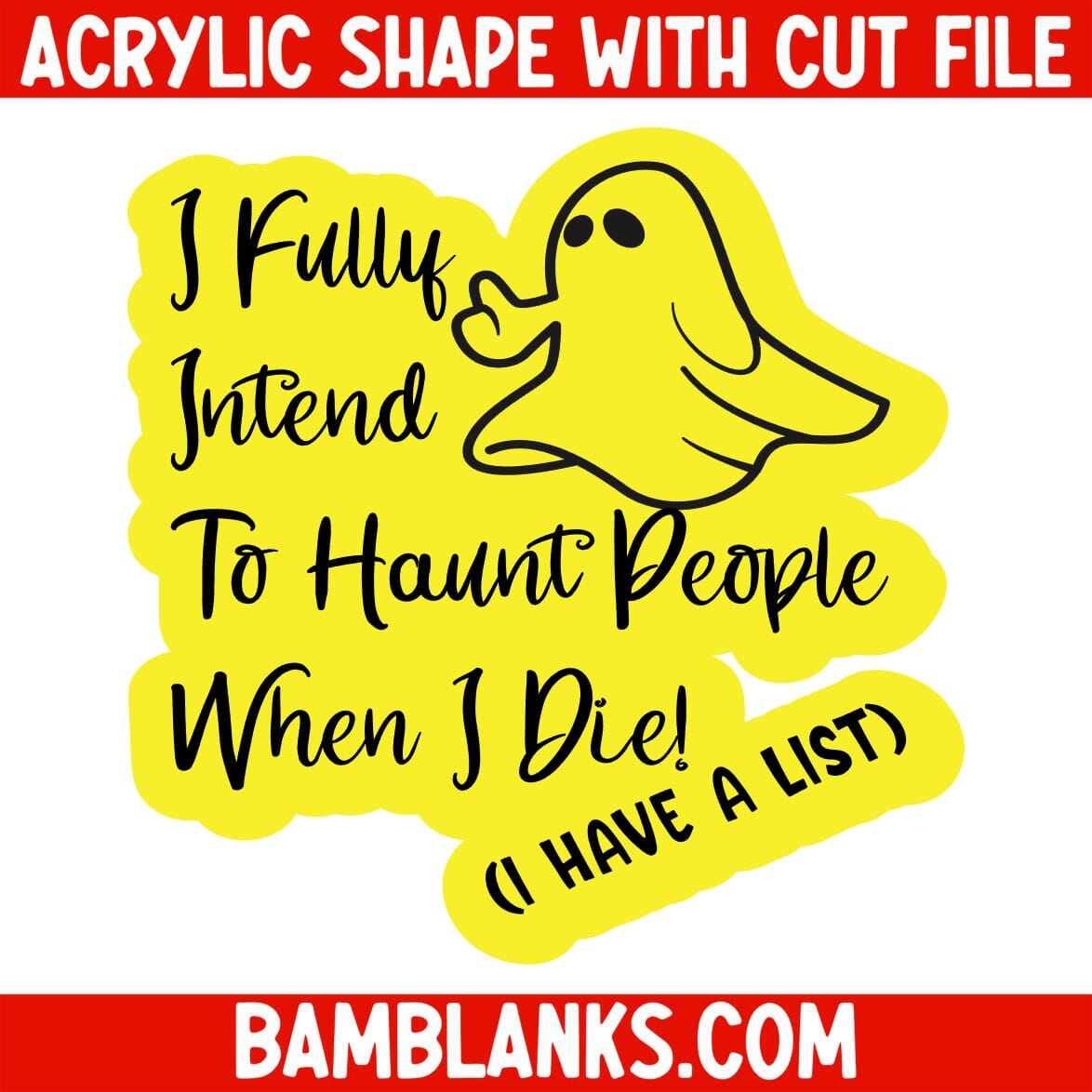 I Fully Intend to Haunt - Acrylic Shape #1659