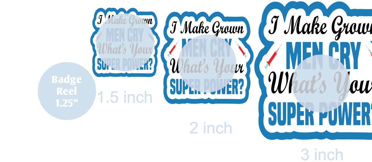 I Make Grown Men Cry What's Your Super Power - DECAL AND ACRYLIC SHAPE #DA0