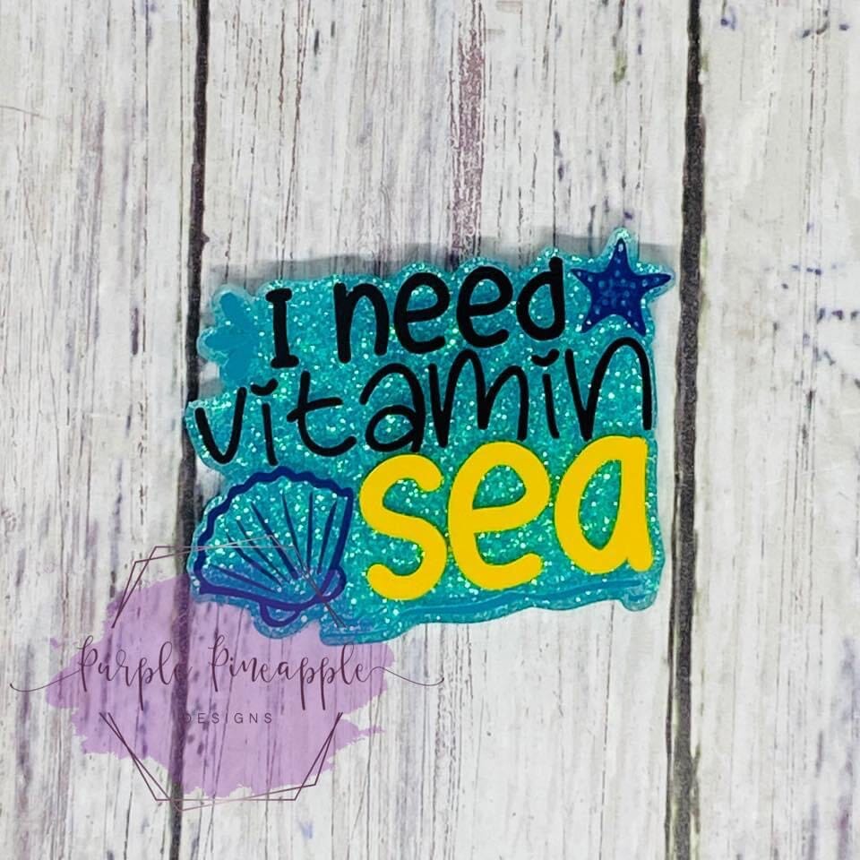 I Need Vitamin Sea - Acrylic Shape #718