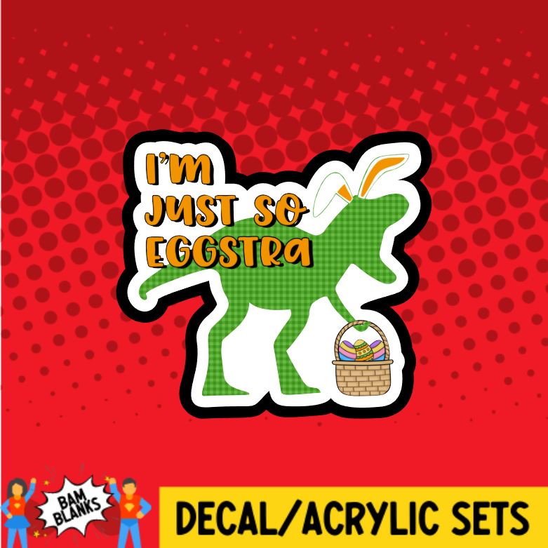 I'm Just So Eggstra Dino - DECAL AND ACRYLIC SHAPE #DA0669