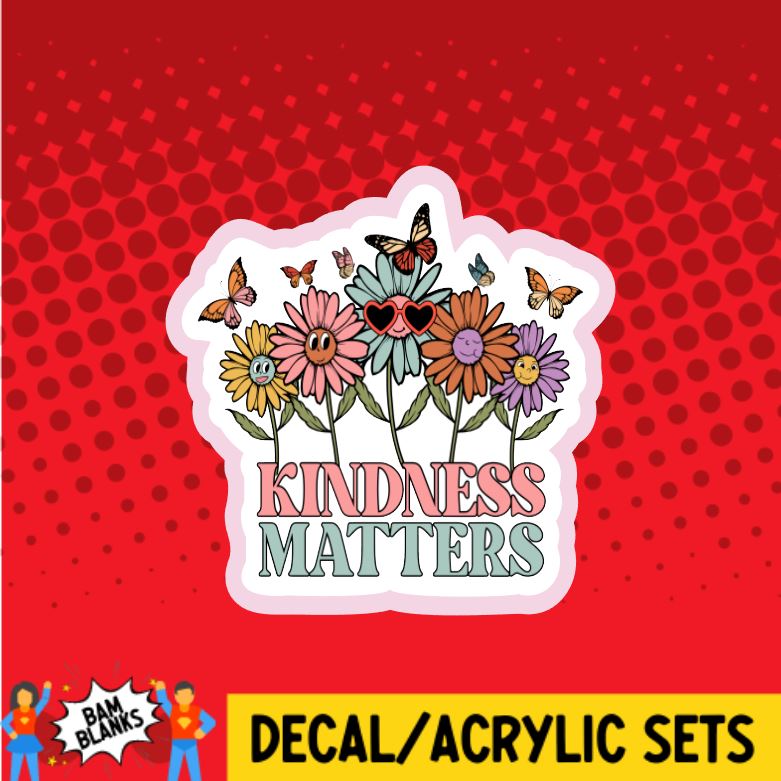 Kindness Matters Flowers - DECAL AND ACRYLIC SHAPE #DA01201