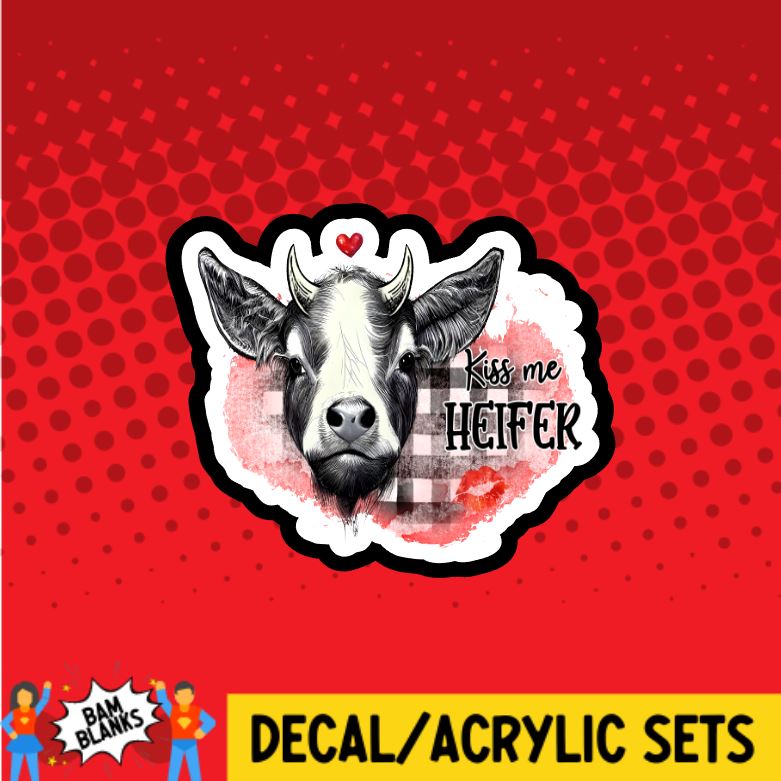 Kiss Me Heifer - DECAL AND ACRYLIC SHAPE #DA0648