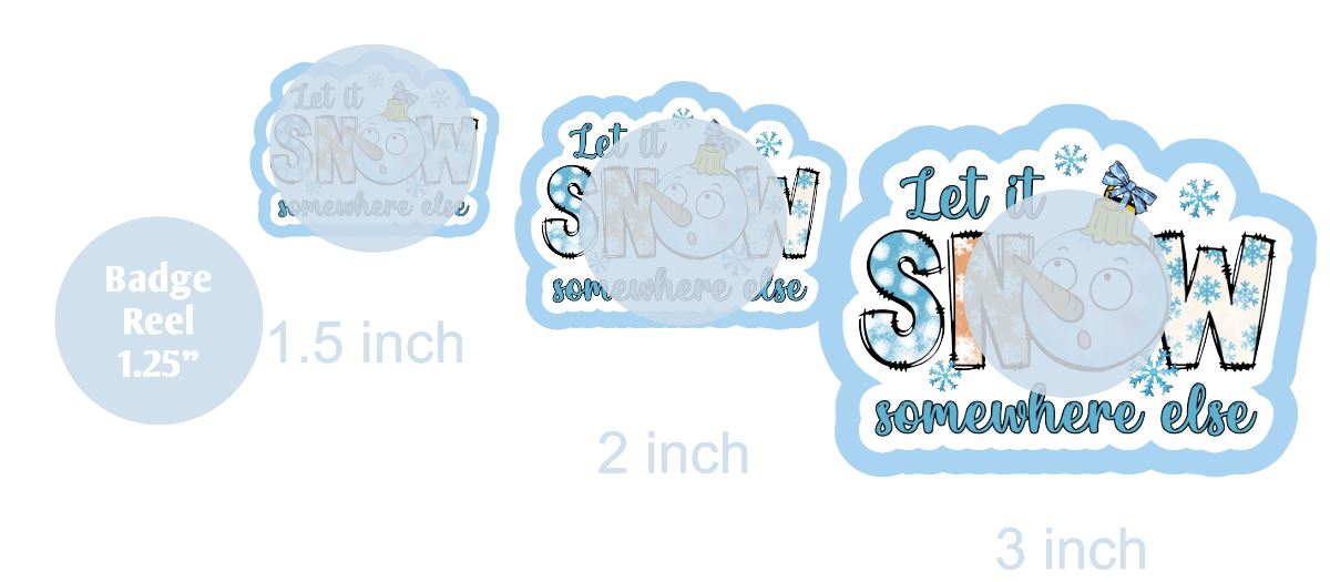 Let It Snow Somewhere Else - DECAL AND ACRYLIC SHAPE #DA0569