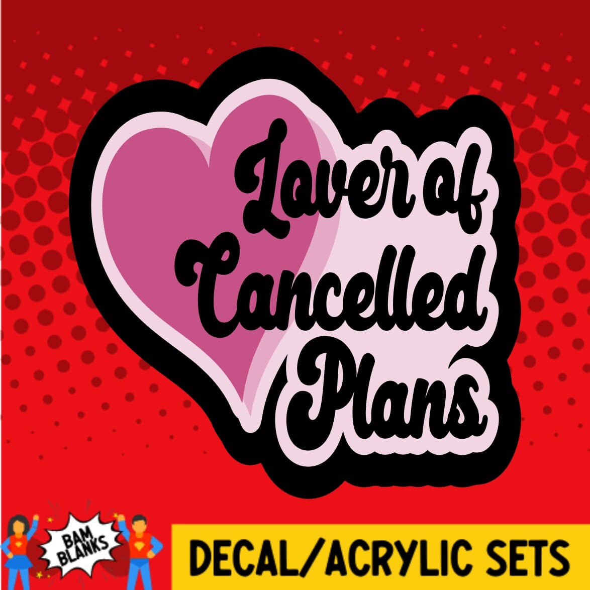 Lover of Cancelled Plans - DECAL AND ACRYLIC SHAPE #DA0600