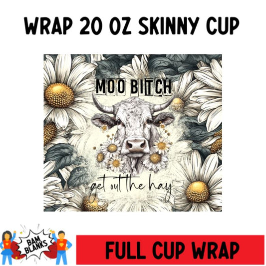 Moo Bitch Get Out The Way - 20 oz Skinny Cup Wrap - CW0097