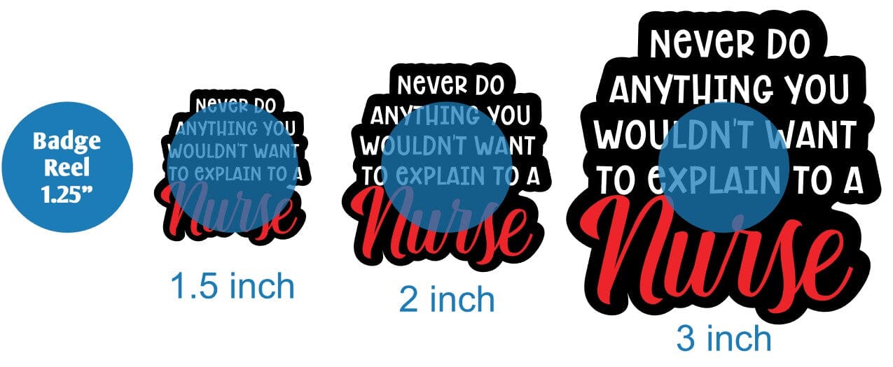 Never Do Anything You Wouldnt Want to Explain to a Nurse - Acrylic Shape #1201