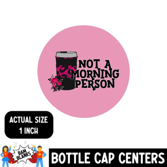 Not A Morning Person - Bottle Cap Center #BC0002