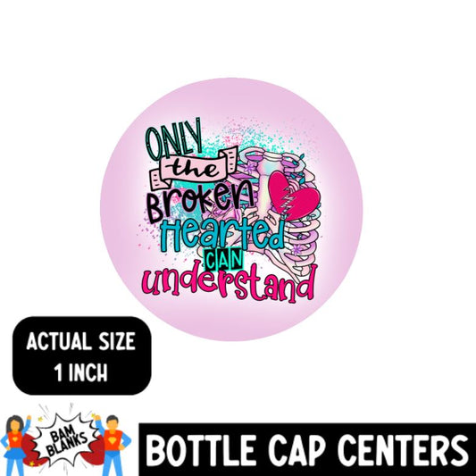 Only the Broken Hearted - Bottle Cap Center #BC0018