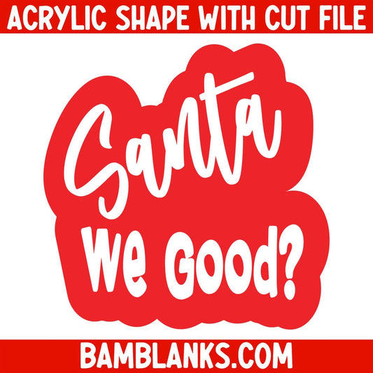 Santa We Good - Acrylic Shape #1866