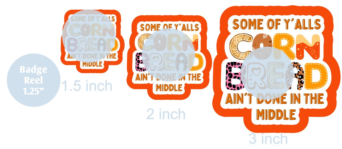 Some of Y'alls Cornbread Ain't Done in the Middle - DECAL AND ACRYLIC SHAPE #DA0713
