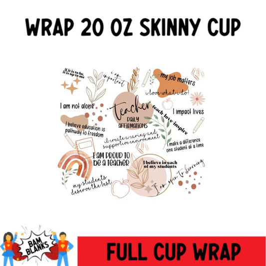 Teacher Affirmations - 20 oz Skinny Cup Wrap - CW0009