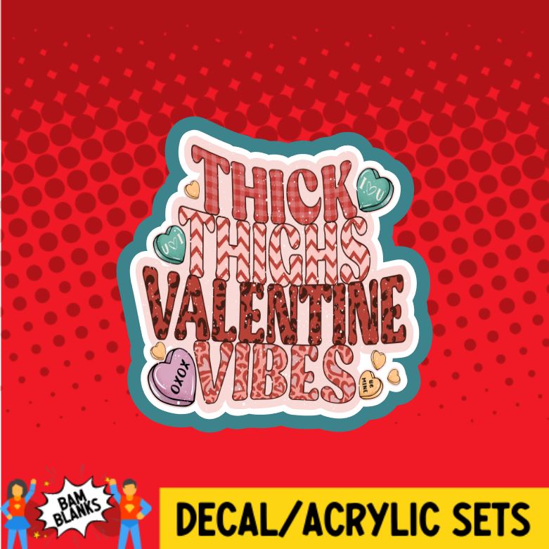 Thick Thighs and Valentine Vibes - DECAL AND ACRYLIC SHAPE #DA0672
