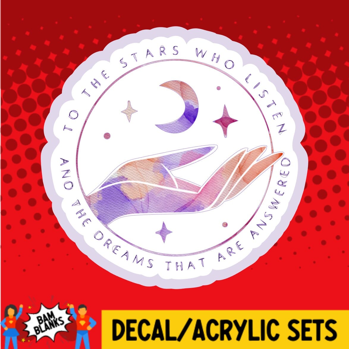 To The Stars Who Listen ACOTAR 2 - DECAL AND ACRYLIC SHAPE #DA01467