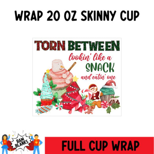 Torn Between Looking Like a Snack and Eatin' One- 20 oz Skinny Cup Wrap - CW0043