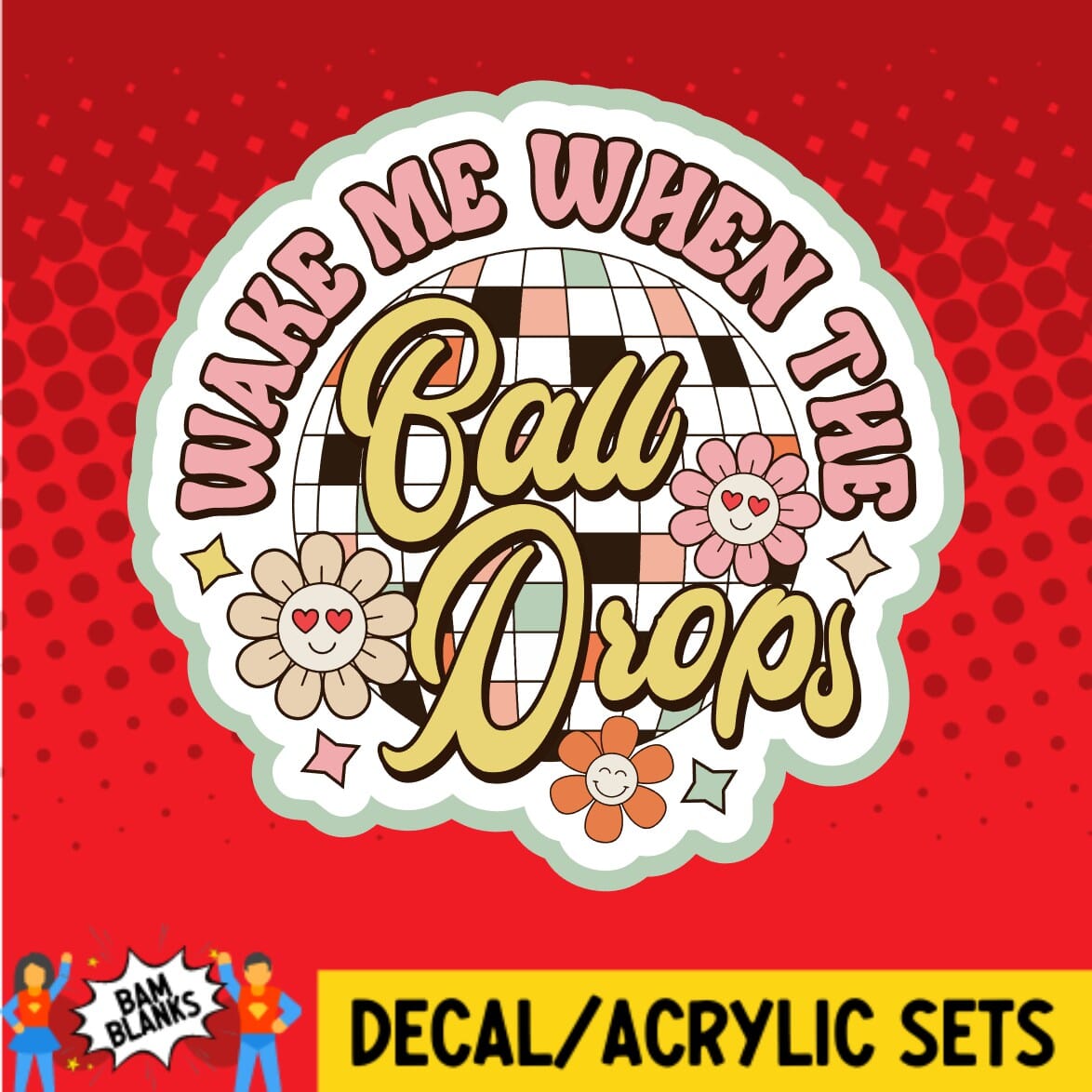 Wake Me Up When The Ball Drops - DECAL AND ACRYLIC SHAPE #DA01501