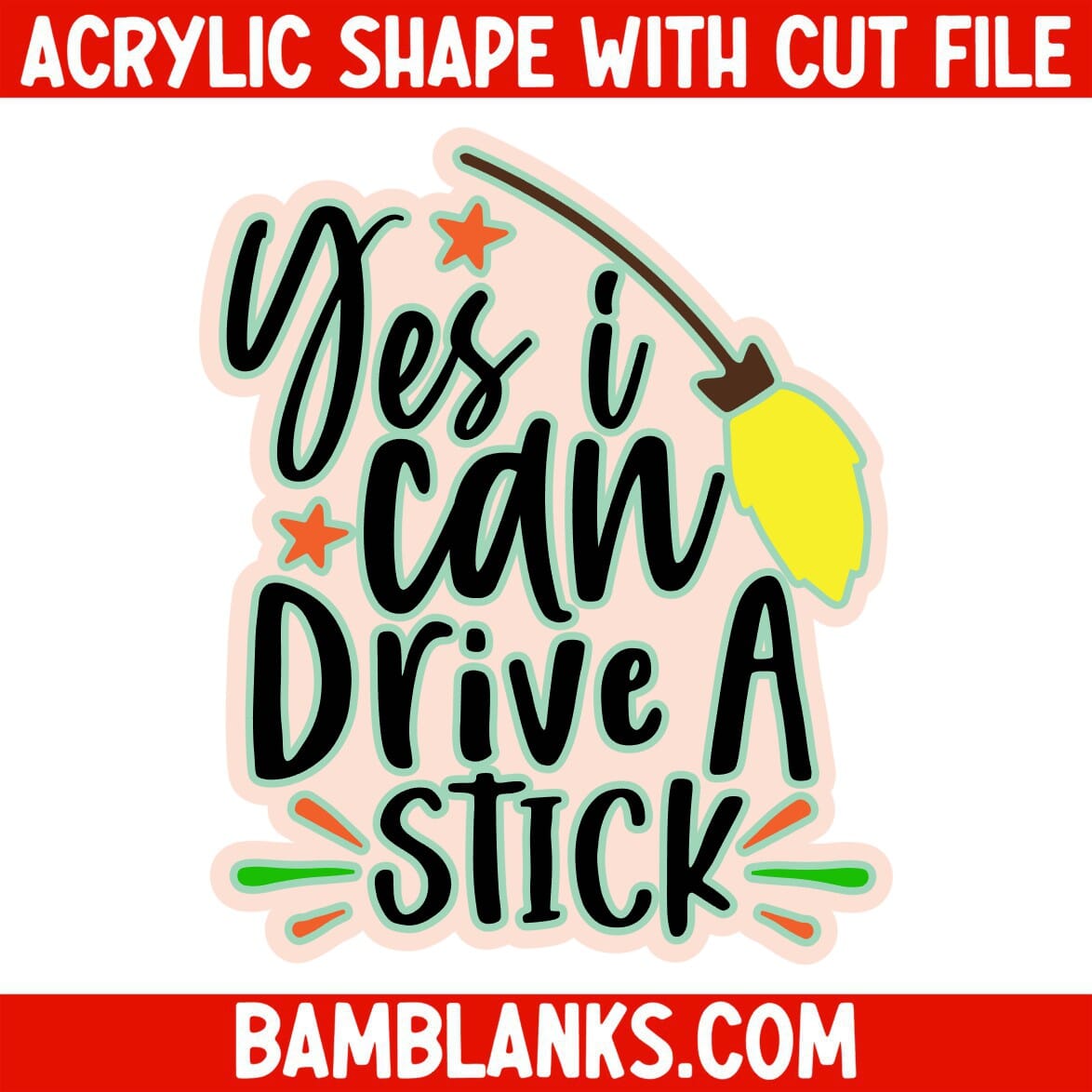 Yes I Can Drive A Stick - Acrylic Shape #1627