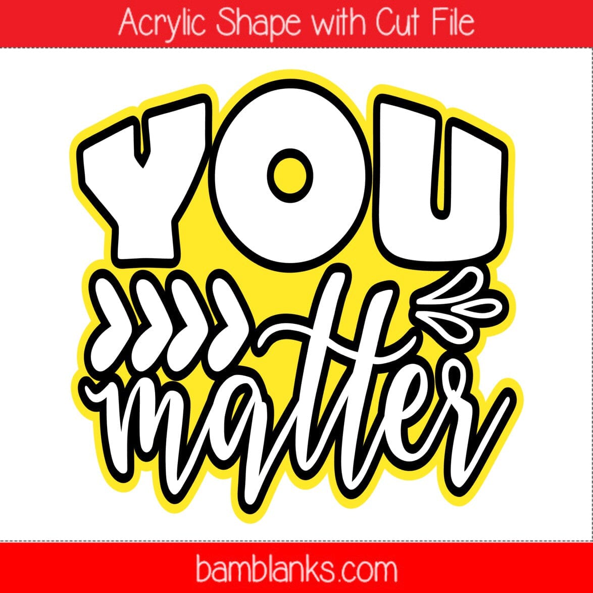 You Matter - Acrylic Shape #1267