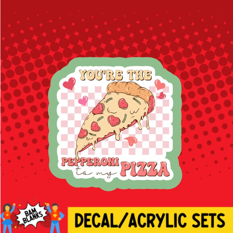 You're the Pepperoni to My Pizza - DECAL AND ACRYLIC SHAPE #DA0690 – BAM  Blanks and More